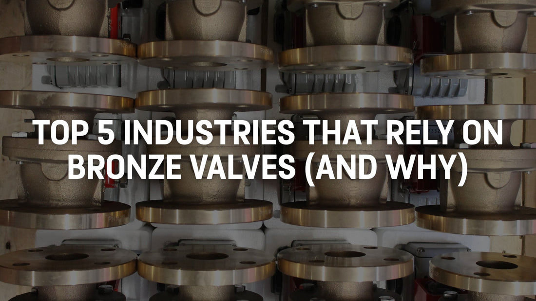 Top 5 Industries That Rely on Bronze Valves (And Why)