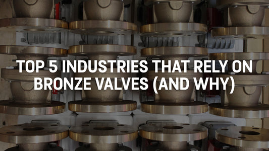 Top 5 Industries That Rely on Bronze Valves (And Why)