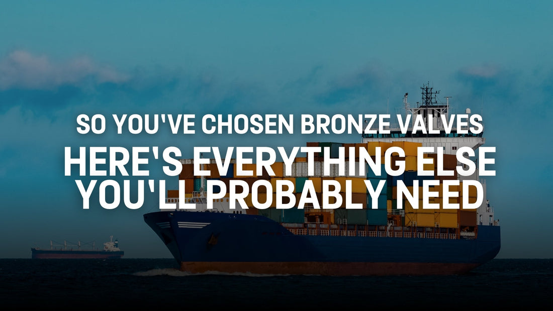 So You’ve Chosen Bronze Valves — Here’s Everything Else You’ll Probably Need