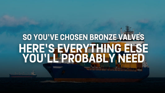 So You’ve Chosen Bronze Valves — Here’s Everything Else You’ll Probably Need